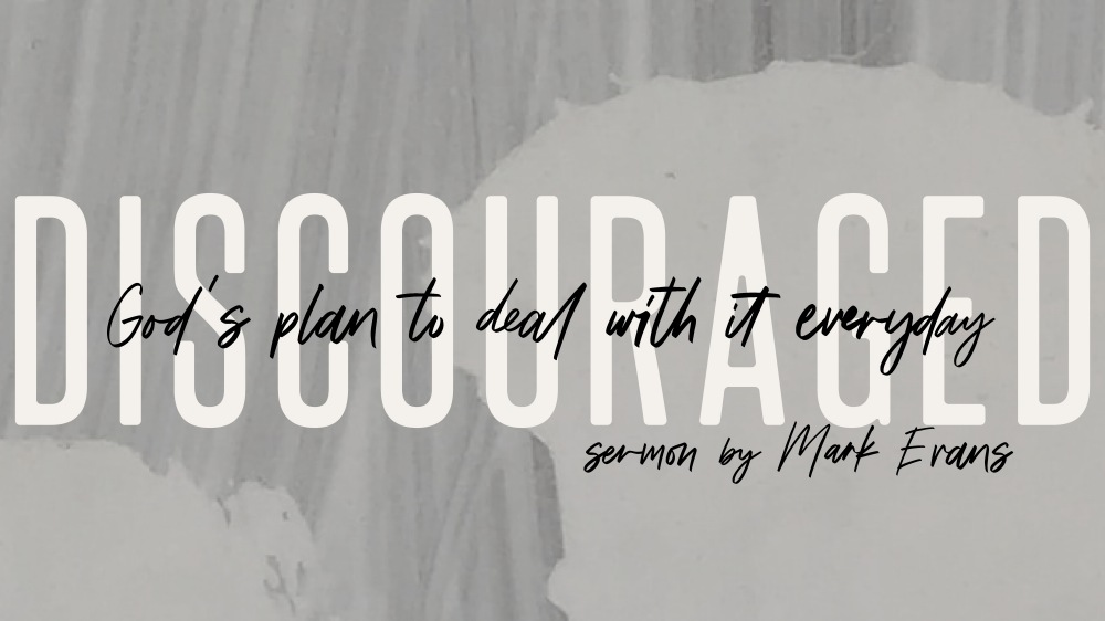 Discouraged - God's Plan to Deal with it Everyday